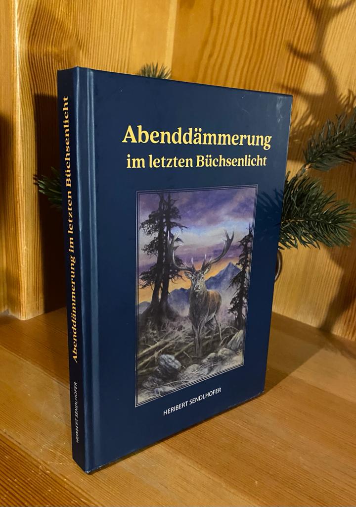 Abenddämmerung - Im letzten Büchsenlicht von Heribert Sendlhofer